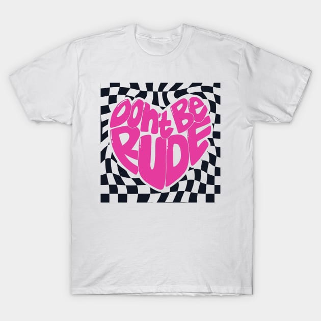 Dont be rude T-Shirt by PrettyNeat Patterns